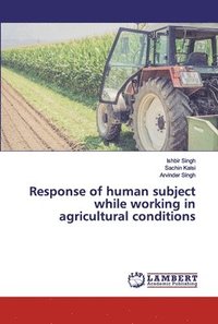 bokomslag Response of human subject while working in agricultural conditions