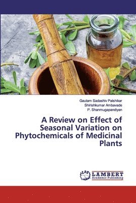 A Review on Effect of Seasonal Variation on Phytochemicals of Medicinal Plants 1