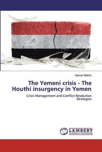 bokomslag The Yemeni crisis - The Houthi insurgency in Yemen