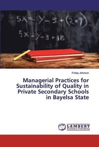 bokomslag Managerial Practices for Sustainability of Quality in Private Secondary Schools in Bayelsa State