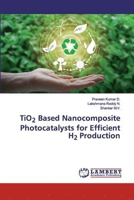 TiO2 Based Nanocomposite Photocatalysts for Efficient H2 Production 1