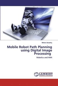 bokomslag Mobile Robot Path Planning using Digital Image Processing