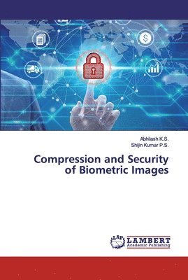 Abhilash K S, Shijin Kumar P S - Compression and Security of Biometric Images, Häftad