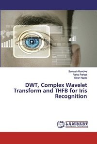 bokomslag DWT, Complex Wavelet Transform and THFB for Iris Recognition