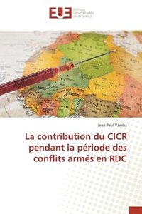 bokomslag La contribution du CICR pendant la priode des conflits arms en RDC