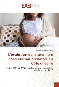 bokomslag L'evolution de la premiere consultation prenatale en Cte d'Ivoire