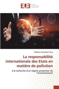 bokomslag La responsabilit internationale des Etats en matire de pollution