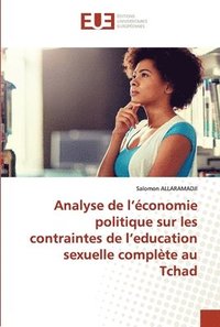 bokomslag Analyse de l'conomie politique sur les contraintes de l'education sexuelle complte au Tchad