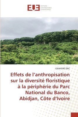 Effets de l'anthropisation sur la diversite floristique a la peripherie du Parc National du Banco, Abidjan, Cote d'Ivoire 1