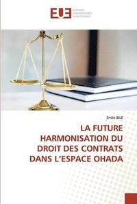 bokomslag La Future Harmonisation Du Droit Des Contrats Dans l'Espace Ohada