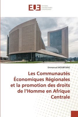 bokomslag Les Communauts conomiques Rgionales et la promotion des droits de l'Homme en Afrique Centrale