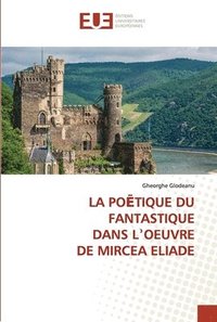 bokomslag La Po&#274;tique Du Fantastique Dans L&#702;oeuvre de Mircea Eliade