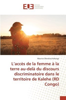 L'accs de la femme  la terre au-del du discours discriminatoire dans le territoire de Kalehe (RD Congo) 1