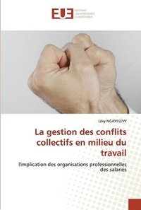 bokomslag La gestion des conflits collectifs en milieu du travail