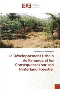 bokomslag Le Dveloppement Urbain de Kananga et les Consquences sur son Hinterland Forestier