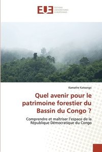 bokomslag Quel avenir pour le patrimoine forestier du Bassin du Congo ?