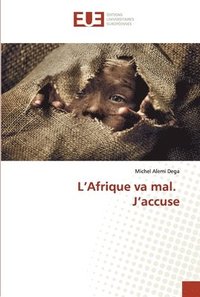 bokomslag L'Afrique va mal. J'accuse