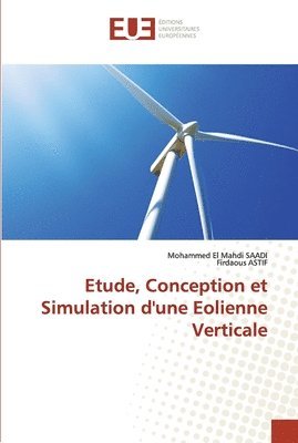 bokomslag Etude, Conception et Simulation d'une Eolienne Verticale