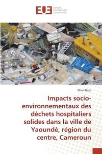 bokomslag Impacts socio-environnementaux des dchets hospitaliers solides dans la ville de Yaound, rgion du centre, Cameroun