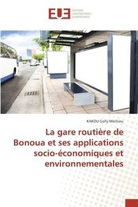 bokomslag La gare routire de Bonoua et ses applications socio-conomiques et environnementales