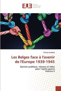 bokomslag Les Belges face à l'avenir de l'Europe 1939-1945