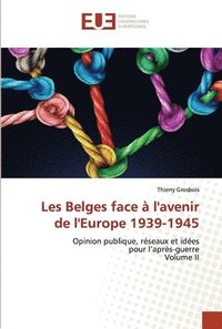 bokomslag Les Belges face  l'avenir de l'Europe 1939-1945