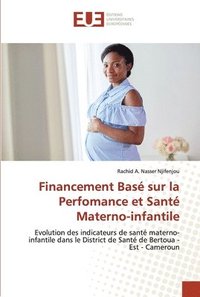 bokomslag Financement Bas sur la Perfomance et Sant Materno-infantile