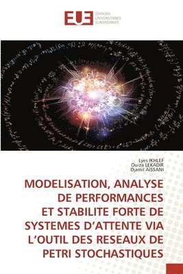 Modelisation, Analyse de Performances Et Stabilite Forte de Systemes d'Attente Via l'Outil Des Reseaux de Petri Stochastiques 1
