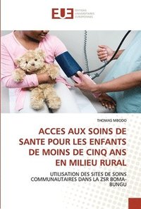 bokomslag Acces Aux Soins de Sante Pour Les Enfants de Moins de Cinq ANS En Milieu Rural