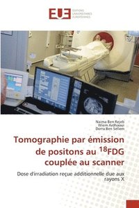 bokomslag Tomographie par mission de positons au 18FDG couple au scanner