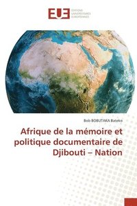 bokomslag Afrique de la memoire et politique documentaire de Djibouti - Nation