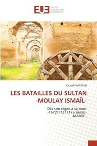 bokomslag Les Batailles Du Sultan -Moulay Ismal-