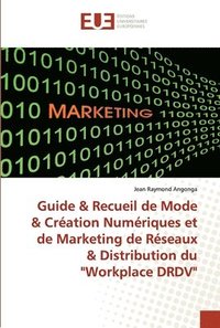 bokomslag Guide & Recueil de Mode & Cration Numriques et de Marketing de Rseaux & Distribution du &quot;Workplace DRDV&quot;