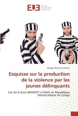 bokomslag Esquisse sur la production de la violence par les jeunes dlinquants