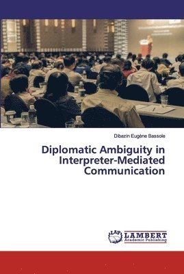 bokomslag Diplomatic Ambiguity in Interpreter-Mediated Communication