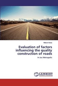 bokomslag Evaluation of factors influencing the quality construction of roads