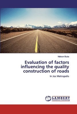 Evaluation of factors influencing the quality construction of roads 1