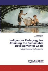 bokomslag Indigenous Pedagogy for Attaining the Sustainable Developmental Goals