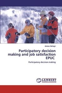 bokomslag Participatory decision making and job satisfaction EPUC