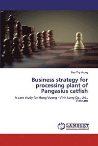 bokomslag Business strategy for processing plant of Pangasius catfish