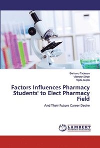 bokomslag Factors Influences Pharmacy Students' to Elect Pharmacy Field