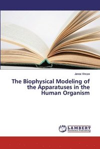 bokomslag The Biophysical Modeling of the Apparatuses in the Human Organism