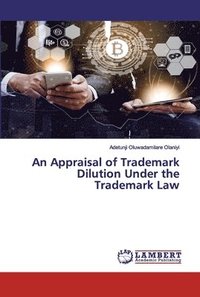 bokomslag An Appraisal of Trademark Dilution Under the Trademark Law