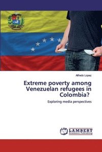 bokomslag Extreme poverty among Venezuelan refugees in Colombia?