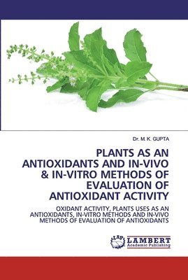 Plants as an Antioxidants and In-Vivo & In-Vitro Methods of Evaluation of Antioxidant Activity 1