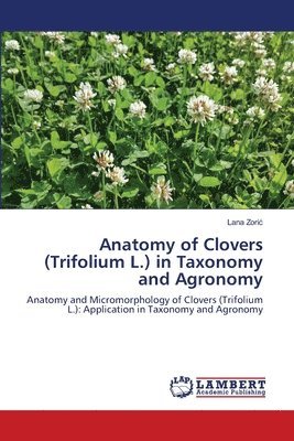 Anatomy of Clovers (Trifolium L.) in Taxonomy and Agronomy 1