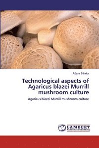 bokomslag Technological aspects of Agaricus blazei Murrill mushroom culture