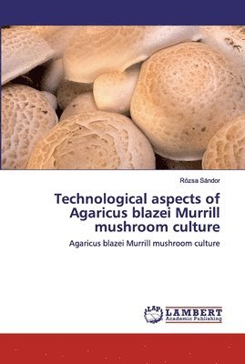 Technological aspects of Agaricus blazei Murrill mushroom culture 1
