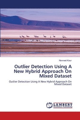 Navneet Kaur - Outlier Detection Using A New Hybrid Approach On Mixed Dataset, Häftad