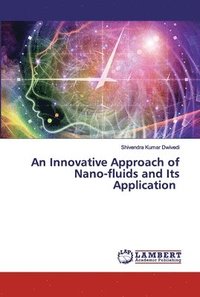 bokomslag An Innovative Approach of Nano-fluids and Its Application